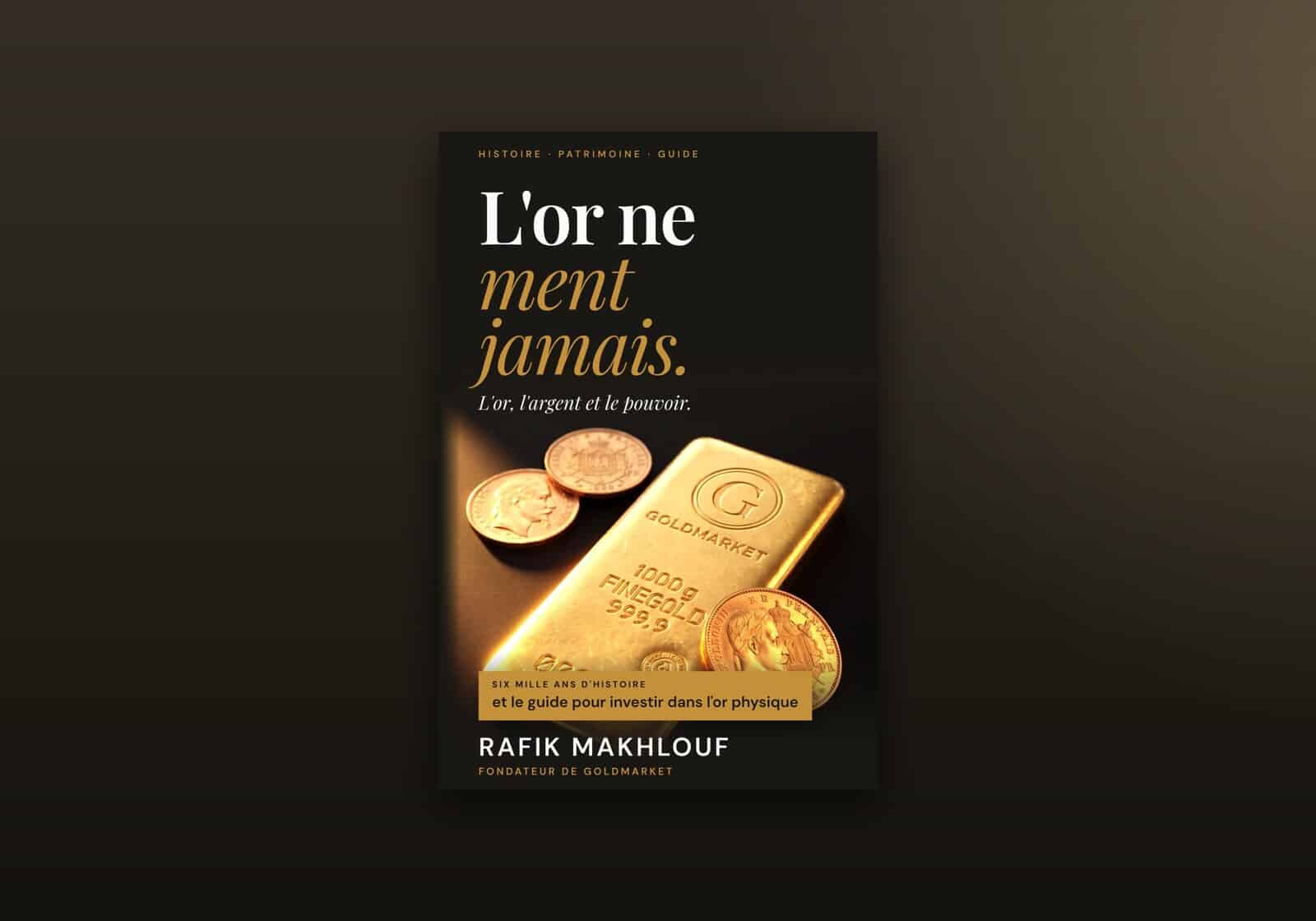 Couverture du livre L'or ne ment jamais, de Rafik Makhlouf, fondateur de GOLDMARKET